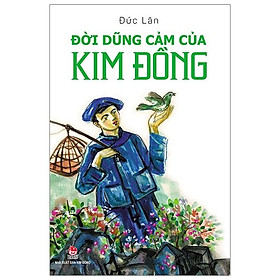 Đời Dũng Cảm Của Kim Đồng