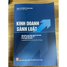 Hình ảnh Kinh doanh sành luật (Ứng dụng Luật Doanh nghiệp năm 2020 và quy định liên quan) (xuất bản lần thứ hai, có sửa chữa, bổ sung)