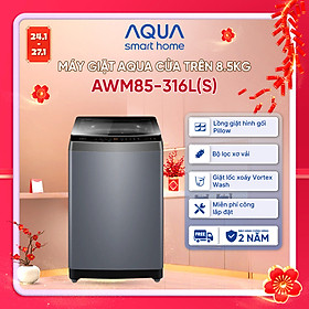 [SẢN PHẨM MỚI] - Máy giặt cửa trên 8.5kg AWM85-316L(S) - Bảo hành 2 năm - Freeship toàn quốc - Hàng chính hãng