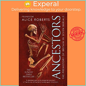 Sách - Ancestors : A prehistory of Britain in seven burials by Alice Roberts (UK edition, paperback)