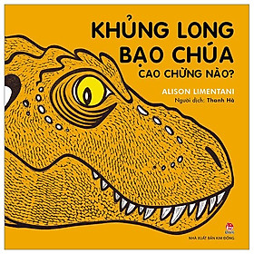 Khủng Long Bạo Chúa Cao Chừng Nào? (Tái Bản 2023)