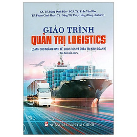 Giáo Trình Quản Trị Logistics (Dùng Cho Ngành kinh Tế Và Quản Trị Kinh Doanh) (Tái Bản 2023)