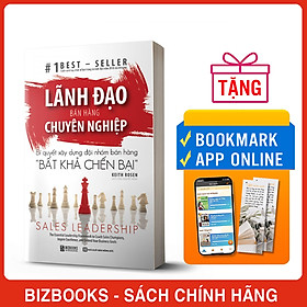 Lãnh Đạo Bán Hàng Chuyên Nghiệp – Bí Quyết Xây Dựng Đội Nhóm Bán Hàng “Bất Khả Chiến Bại”