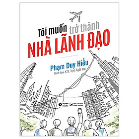 Hình ảnh sách Tôi Muốn Trở Thành Nhà Lãnh Đạo