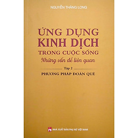 Ứng Dụng Kinh Dịch Trong Cuộc Sống - Tập 2 - Phương Pháp Đoán Quẻ - NXB Phụ Nữ - Do