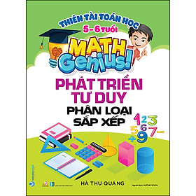 Thiên Tài Toán Học 5-6 Tuổi - Phát Triển Tư Duy Phân Loại Sắp Xếp