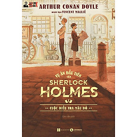 VỤ ÁN ĐẦU TIÊN CỦA SHERLOCK HOLMES - Cuộc điều tra màu đỏ – Arthur Conan Doyle -Vincent Mallié minh hoạ – Cẩm Vân dịch  - Thái Hà - NXB Hà Nội – Bìa mềm có minh hoạ