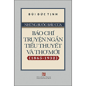 [Download Sách] Những Bước Đầu Của Báo Chí Truyện Ngắn, Tiểu Thuyết Và Thơ Mới (1865-1932)