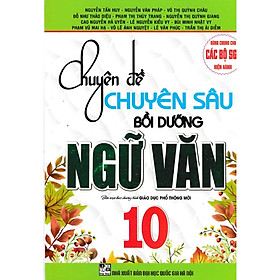 Ảnh bìa Chuyên Đề Chuyên Sâu Bồi Dưỡng Ngữ Văn 10 - ( HA)