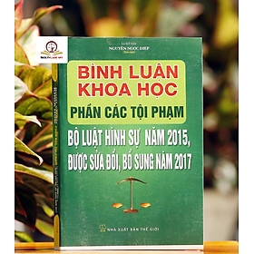 Bình Luận Khoa Học Phần Các Tội Phạm Bộ Luật Hình Sự Năm 2015 Được Sửa Đổi, Bổ Sung Năm 2017