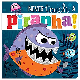 Never Touch A Piranha!