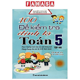 100 Đề Kiểm Tra Định Kì Toán 5 - Tập 2 (Theo Chương Trình GDPT Mới)