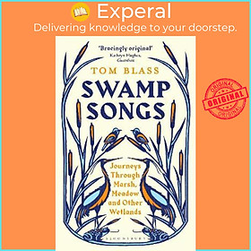 Sách - Swamp Songs : Journeys Through Marsh, Meadow and Other Wetlands by Tom Blass (UK edition, paperback)