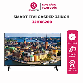 Smart Tivi Casper 32inch 32HX6200 - Giao toàn quốc - Hàng chính hãng