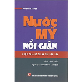 Nước Mỹ Nổi Giận - Cuộc Chia Rẽ Chính Trị Sâu Sắc - NXB Chính Trị Quốc Gia