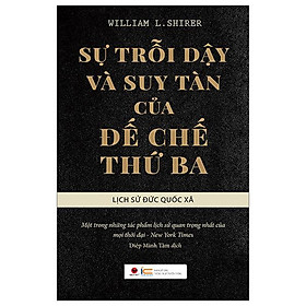 Sự Trỗi Dậy Và Suy Tàn Của Đế Chế Thứ 3 - Lịch Sử Đức Quốc Xã - Bìa Cứng