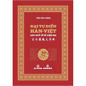 [Tải ebook] ĐẠI TỰ ĐIỂN HÁN VIỆT – HÁN NGỮ CỔ VÀ HIỆN ĐẠI PDF