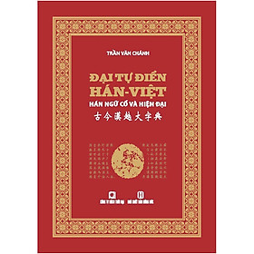 Hình ảnh sách ĐẠI TỰ ĐIỂN HÁN VIỆT - HÁN NGỮ CỔ VÀ HIỆN ĐẠI