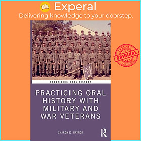 Sách - Practicing Oral History with Military and War Veterans by Sharon Raynor (UK edition, paperback)