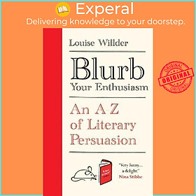 Sách - Blurb Your Enthusiasm : An A-Z of Literary Persuasion by Louise Willder (UK edition, hardcover)