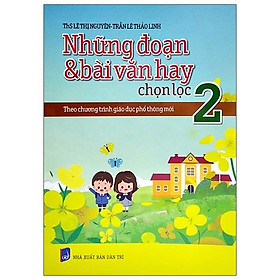 [Download Sách] Những Đoạn Và Bài Văn Hay Chọn Lọc 2 - Theo Chương Trình Giáo Dục Phổ Thông Mới