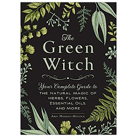 Sách The Green Witch: Your Complete Guide To The Natural Magic Of Herbs, Flowers, Essential Oils, And More