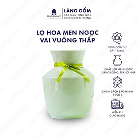 Mua Bình hoa  lọ hoa Gốm sứ Bát Tràng cao cấp Men ngọc vai vuông thấp dùng làm quà tặng  trang trí - Làng Gốm Bát Tràng