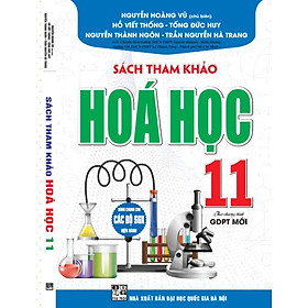 Tham Khảo Hóa Học Lớp 11 - Biên soạn theo chương trình GDPT mới