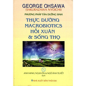 Sách - Thực Dưỡng Macrobiotics Hồi Xuân Và Sống Thọ - Chính Thông Book