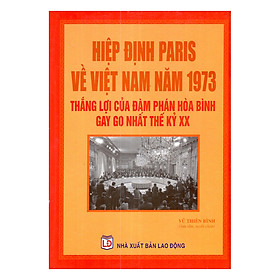 Nơi bán Hiệp Định Paris Về Việt Nam Năm 1973 - Thắng Lợi Của Đàm Phán Hòa Bình Gay Go Nhất Thế Kỷ XX - Giá Từ -1đ