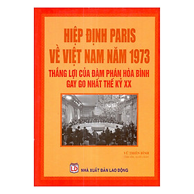 Hiệp Định Paris Về Việt Nam Năm 1973 - Thắng Lợi Của Đàm Phán Hòa Bình Gay Go Nhất Thế Kỷ XX