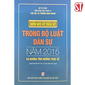 Điểm Mới Về Thừa Kế Trong Bộ Luật Dân Sự Năm 2015 Và Những Tình Huống Thực Tế - NXB Chính Trị Quốc Gia - Tạ Quốc Kế