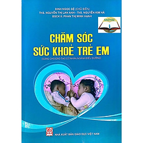 Chăm Sóc Sức Khỏe Trẻ Em ( Dùng cho đào tạo cử nhân nghành điều dưỡng)