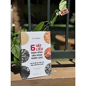 6 VẬT LIỆU ĐỊNH HÌNH VĂN MINH NHÂN LOẠI - Lịch Sử Của Cát, Muối, Sắt, Đồng, Dầu Mỏ Và Lithium - Ed Conway - Omega Plus - 