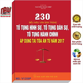 230 Biểu Mẫu Văn Bản Trong Tố Tụng Hình Sự, Tố Tụng Dân Sự, Tố Tụng Hành Chính Áp Dụng Tại Tòa Án Từ Năm 2017