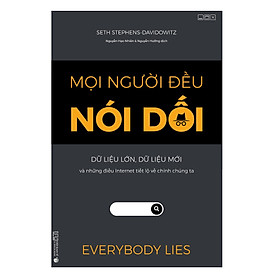 [Download Sách] Mọi người đều nói dối - Dữ liệu lớn, Dữ liệu mới và những điều Internet tiết lộ về chính chúng ta