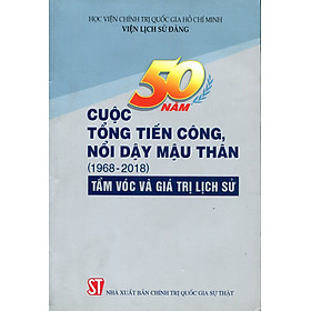 Download sách 50 Năm Cuộc Tổng Tiến Công Và Nổi Dậy Xuân Mậu Thân 1968 - Những Giá Trị Lịch Sử