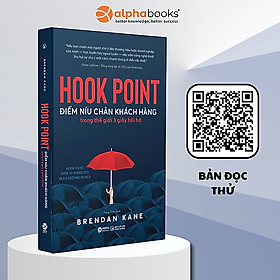 HOOK POINT - ĐIỂM NÍU CHÂN KHÁCH HÀNG TRONG THẾ GIỚI 3 GIÂY HỐI HẢ - Brendan Kane - Trung Trịnh dịch - Alpha Books - NXB Công Thương.