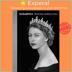 Sách - Elizabeth II : Princess, Queen, Icon by Alexandra Shulman (UK edition, hardcover)