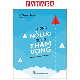 Không Nỗ Lực Đừng Tham Vọng (Tái Bản 2023)