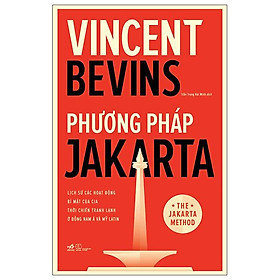 Hình ảnh Phương Pháp Jakarta - Lịch Sử Các Hoạt Động Bí Mật Của CIA Thời Chiến Tranh Lạnh Ở Đông Nam Á Và Mỹ Latin