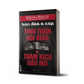 Bán đảo Ả rập – Tinh thần hồi giáo và thảm kịch dầu mỏ