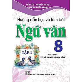 Hướng Dẫn Học Và Làm Bài Ngữ Văn 8 - Tập 1 - Bám Sát SGK Kết Nối Tri Thức Với Cuộc Sống - Hồng Ân