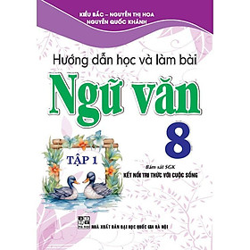 Sách - Hướng Dẫn Học Và Làm Bài Ngữ Văn Lớp 8 - Tập 1 - Bám Sát SGK Kết Nối Tri Thức Với Cuộc Sống - Hồng Ân