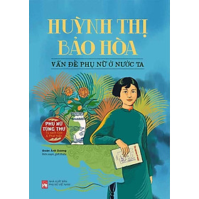 Huỳnh Thị Bảo Hòa: Vấn Đề Phụ Nữ Ở Nước Ta
