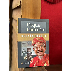 Hình ảnh Đi qua trăm năm - Nguyễn Đình Tư (Tự truyện)