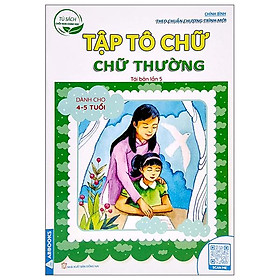 Tủ Sách Chồi Non Chăm Học - Tập Tô Chữ - Chữ Thường - Dành Cho 4-5 Tuổi (Theo Chuẩn Chương Trính Mới) (Tái Bản Lần 5)