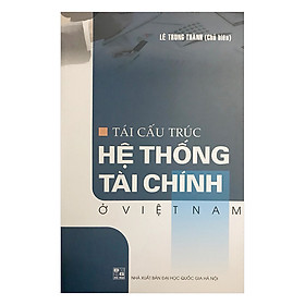 Nơi bán Tái Cấu Trúc Hệ Thống Tài Chính Ở Việt Nam - Giá Từ -1đ