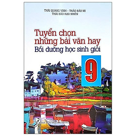 [Hàng thanh lý miễn đổi trả] Tuyển Chọn Những Bài Văn Hay Bồi Dưỡng Học Sinh Giỏi 9