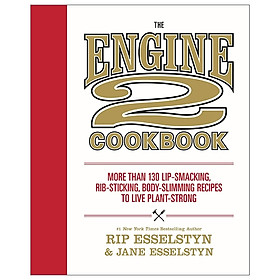 [Download Sách] The Engine 2 Cookbook: More Than 130 Lip-Smacking, Rib-Sticking, Body-Slimming Recipes To Live Plant-Strong